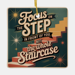 Focus On The Step In Front Of You Ceramic Ornament