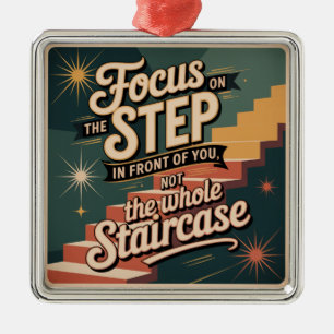 Focus On The Step In Front Of You Metal Ornament