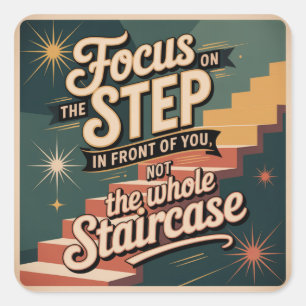 Focus On The Step In Front Of You Square Sticker