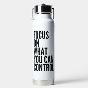 'Focus On What You Can Control' Empowering Mindful Water Bottle
