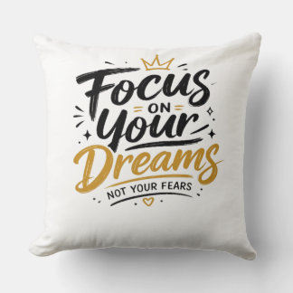 Focus On Your Dreams Not Your Fears Cushion