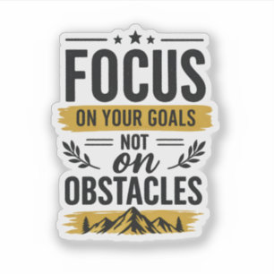 Focus On Your Goals Not On Obstacles Motivational