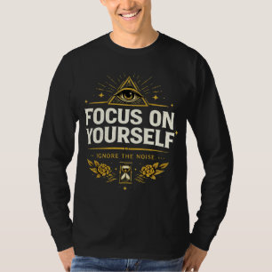 Focus on Yourself – Ignore the Noise Self Growth T-Shirt