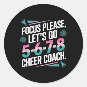 Focus Please Cheer Coach 5-6-7-8 Squad _1 Classic Round Sticker