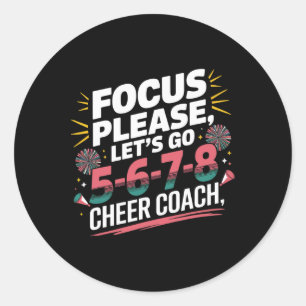 Focus Please Cheer Coach 5-6-7-8 Squad _2 Classic Round Sticker