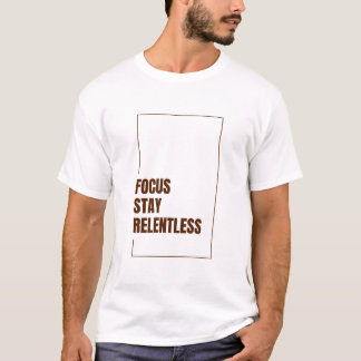 FOCUS STAY RELENTLESS T-Shirt