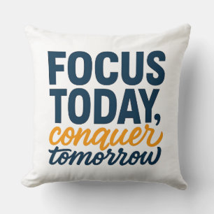 FOCUS TODAY, conquer tomorrow – Motivational Cushion