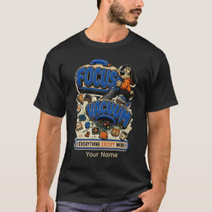 Focus Vacuum Everything Except Work Personalised  T-Shirt