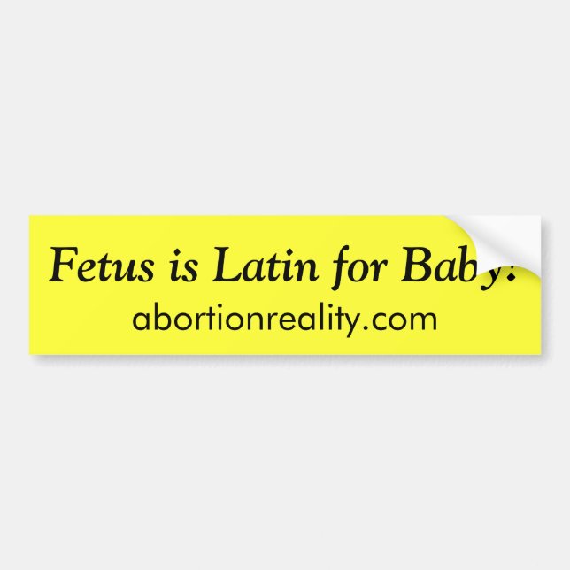 Foetus is Latin for Baby!, bumper sticker (Front)
