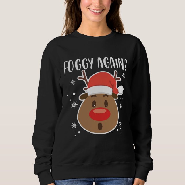 Foggy Again Reindeer Clothing Holiday Christmas Sweatshirt (Front)