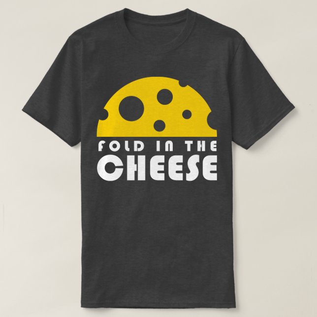 Fold In The Cheese T-Shirt (Design Front)