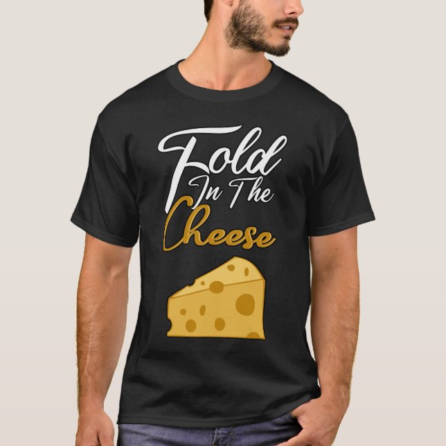 fold in the cheese T-Shirt (Front)