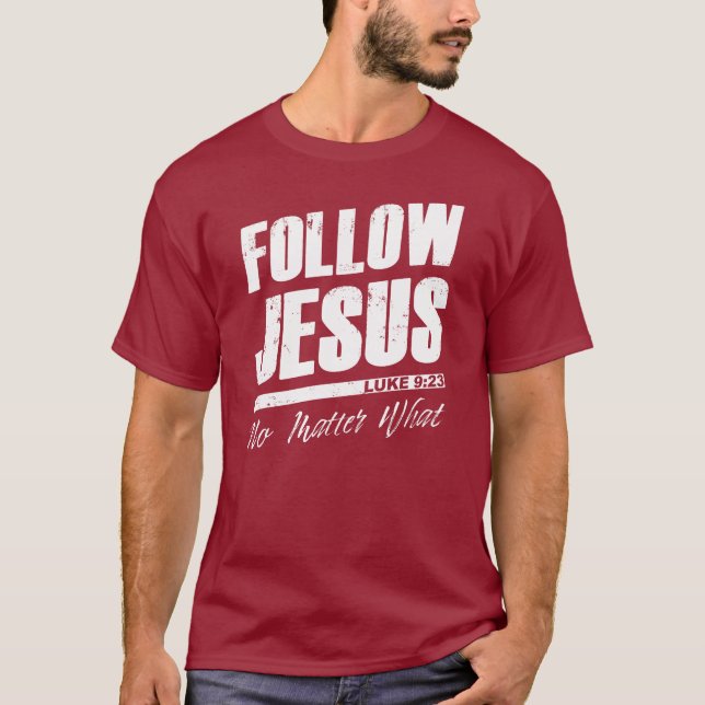 Follow Jesus No Matter What Men’s Christian Faith  T-Shirt (Front)