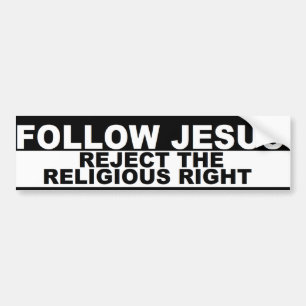 "Follow Jesus - Reject The Religious Right" Bumper Sticker