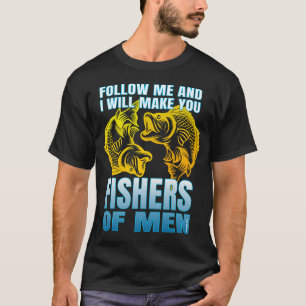 follow me and i will make you fishers of men T-Shirt