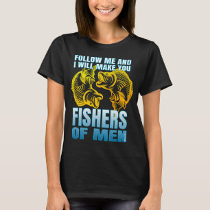 follow me and i will make you fishers of men T-Shirt