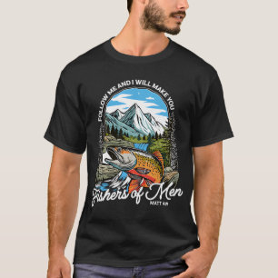 Follow Me And I Will Make You Fishers Of Men T-Shirt