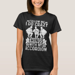 Follow Me I Do Crazy Things With My Accordion Air T-Shirt