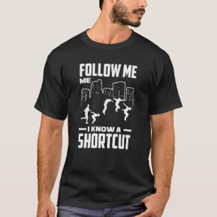 Follow Me I Know A Shortcut Free Running Parkour T-Shirt