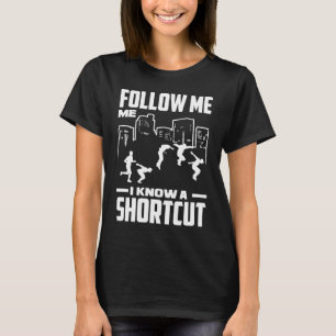 Follow Me I Know A Shortcut Free Running Parkour T-Shirt