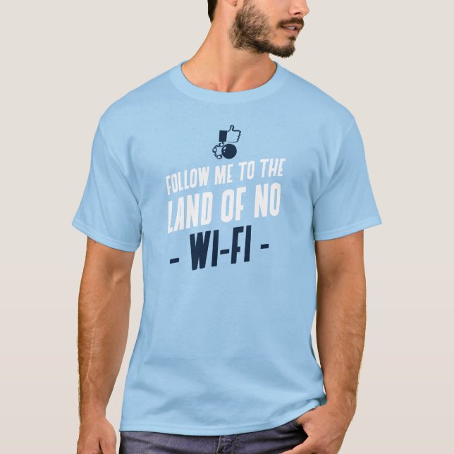 Follow Me To The Land Of No Wi-Fi T-Shirt (Front)