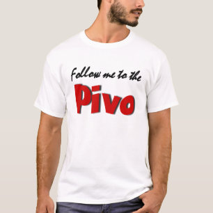 Follow me to the Pivo (Beer) T-Shirt