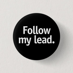 Follow my lead. 3 cm round badge