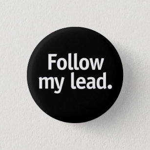 Follow my lead. 3 cm round badge