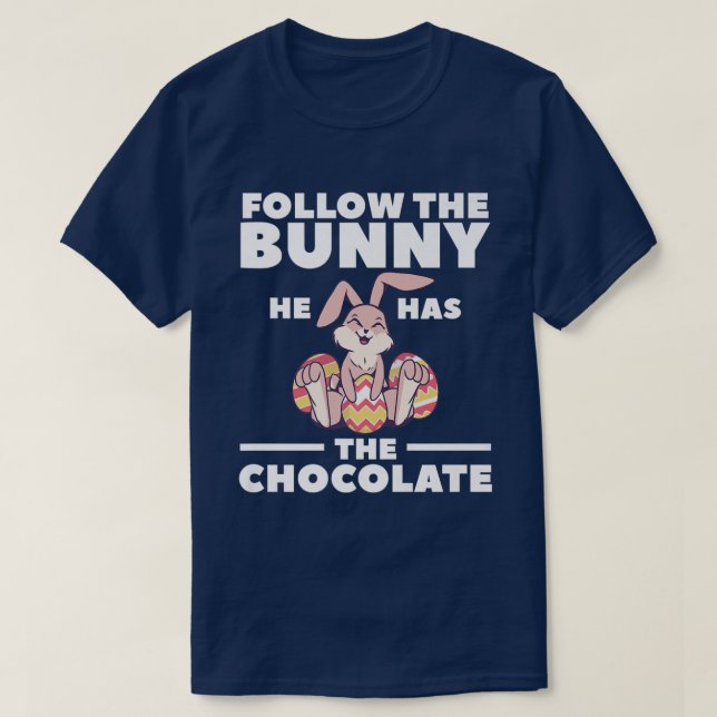 Follow the Bunny He Has The Chocolate Christian Bi T-Shirt (Design Front)