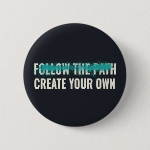 Follow the Path Create Your Own Motivational Quote 6 Cm Round Badge
