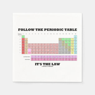Follow The Periodic Table It's The Law (Chemistry) Napkin