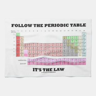 Follow The Periodic Table It's The Law (Chemistry) Tea Towel