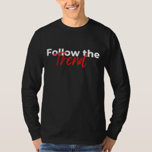 Follow the trend motivational quotes typography T-Shirt