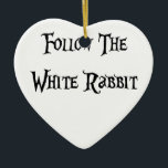 Follow the White Rabbit Alice Ceramic Ornament<br><div class="desc">Follow the White Rabbit Alice</div>