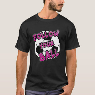 FOLLOW YOUR BALL - girls soccer fun apparel Pullov T-Shirt