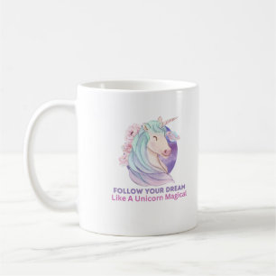 Follow Your Dream Like A Unicorn Magical Coffee Mug