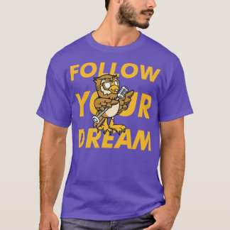 Follow Your Dream Owl T-Shirt