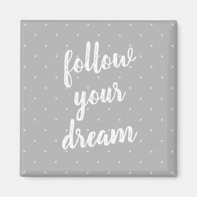 Follow Your Dream Pastel Dot Pattern Magnet (Front)
