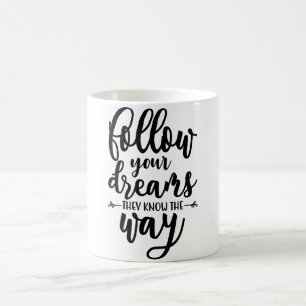 Follow Your Dream - They Know The Way Coffee Mug