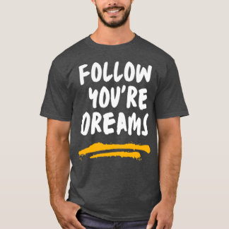 Follow your dreams 1 T-Shirt
