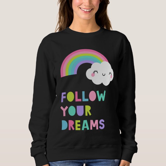 Follow Your Dreams Cute Rainbow Cloud Sweatshirt (Front)