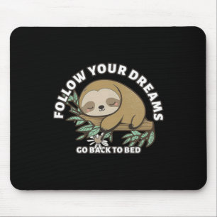 Follow Your Dreams Go Back To Bed Cute Sloth Mouse Pad