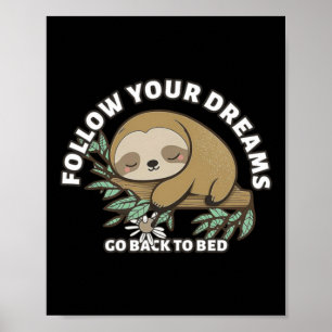 Follow Your Dreams Go Back To Bed Cute Sloth Poster