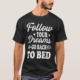 Follow your dreams Go back to bed Essential T-Shirt
