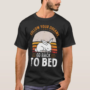 Follow Your Dreams Go Back To Bed Sleeping Bunny T-Shirt