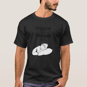 Follow your dreams later laze relaxation T-Shirt