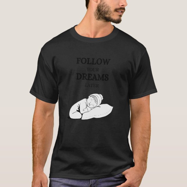 Follow your dreams later laze relaxation T-Shirt (Front)