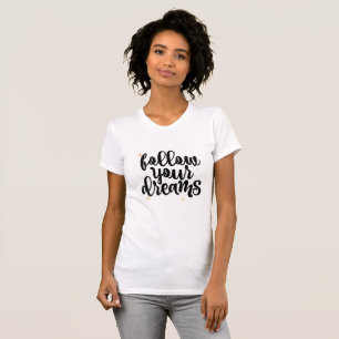 Follow Your Dreams Motivation T-Shirt