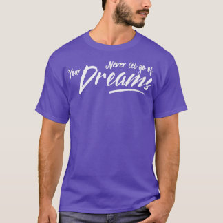 Follow Your Dreams Motivational Inspiring Sayings  T-Shirt