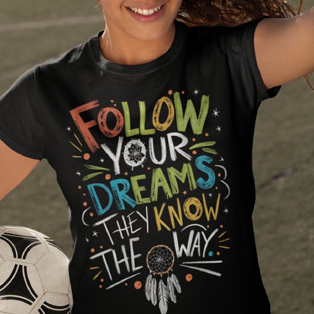 Follow your dreams on your journey T-Shirt (Creator Uploaded)